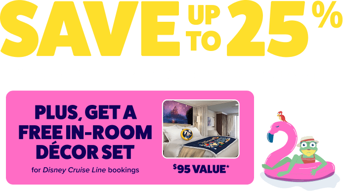 Save up to 25% off voyage fare on select Disney Cruise Line bookings, plus get a Free in-room decor set for Disney Cruise Line bookings - $95 value*